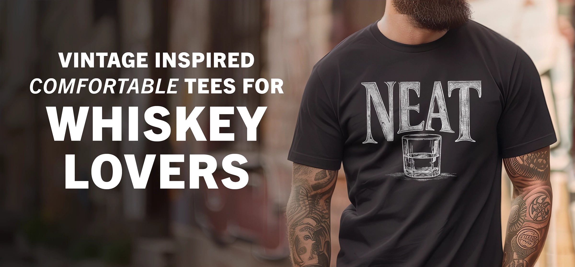 Man wearing a black t-shirt with 'NEAT' and a glass graphic, text 'Vintage Inspired Comfortable Tees for Whiskey Lovers' on a blurred background.